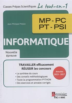 Informatique, nouvelle &eacute;preuve, 2e ann&eacute;e, MP, PC, PT, PSI : classes pr&eacute;pas scientifiques : annales 2015-2017 - Jean-Philippe Pr&eacute;aux