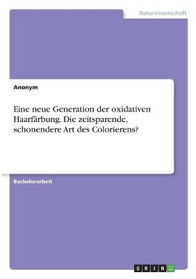 Eine neue Generation der oxidativen HaarfÃ¤rbung. Die zeitsparende, schonendere Art des Colorierens?