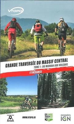 Grande travers&eacute;e du Massif central. Vol. 1. Du Morvan aux volcans -  Collectif