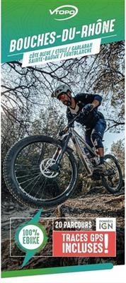 Bouches-du-Rh&ocirc;ne : c&ocirc;te bleue, Etoile, Garlaban, Sainte-Baume, Fontblanche : 20 parcours -  VTT ELECTRIQUE