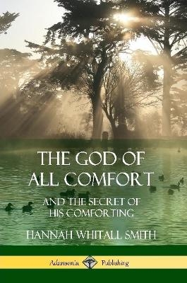 The God of All Comfort - Hannah Whitall Smith
