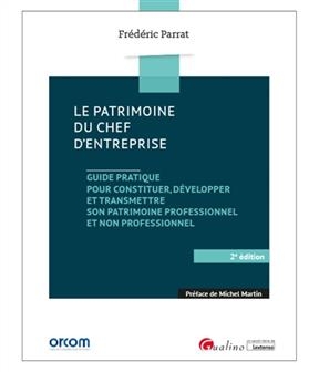 Le patrimoine du chef d'entreprise : guide pratique pour constituer, d&eacute;velopper et transmettre son patrimoine profess... - Fr&eacute;d&eacute;ric Parrat