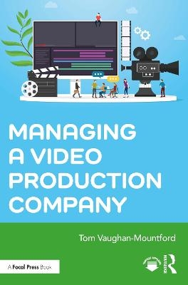 Managing a Video Production Company - Tom Vaughan-Mountford