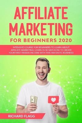 Affiliate Marketing for Beginners 2020 - Richard Flagg