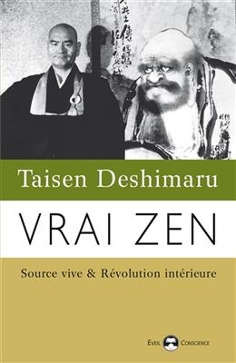 Vrai zen : source vive & r&eacute;volution int&eacute;rieure - Taisen Deshimaru