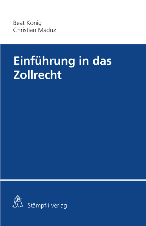 Einf&uuml;hrung in das Zollrecht - Beat K&ouml;nig, Christian Maduz