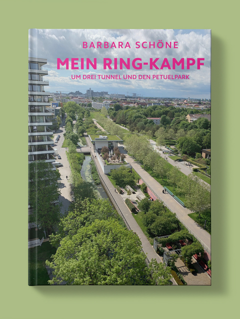 Barbara Schöne - Mein Ring-Kampf um drei Tunnel und den Petuelpark - Barbara Schöne