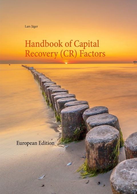 Handbook of Capital Recovery (CR) Factors - Lars J&auml;ger