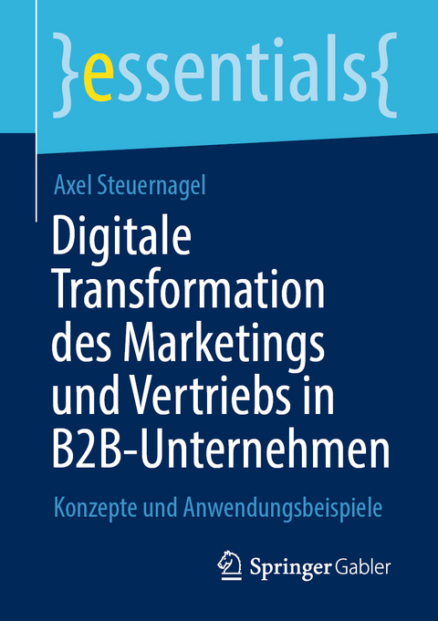 Digitale Transformation des Marketings und Vertriebs in B2B-Unternehmen - Axel Steuernagel