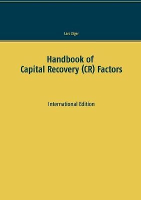 Handbook of Capital Recovery (CR) Factors - Lars J&auml;ger