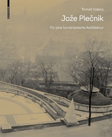 Jože Plečnik. F&uuml;r eine humanistische Architektur - Tom&aacute;s Valena