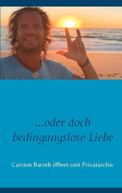 oder doch bedingungslose Liebe - Carsten Baroth