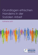 Grundlagen ethischen Handelns in der Sozialen Arbeit - Katherine Leith
