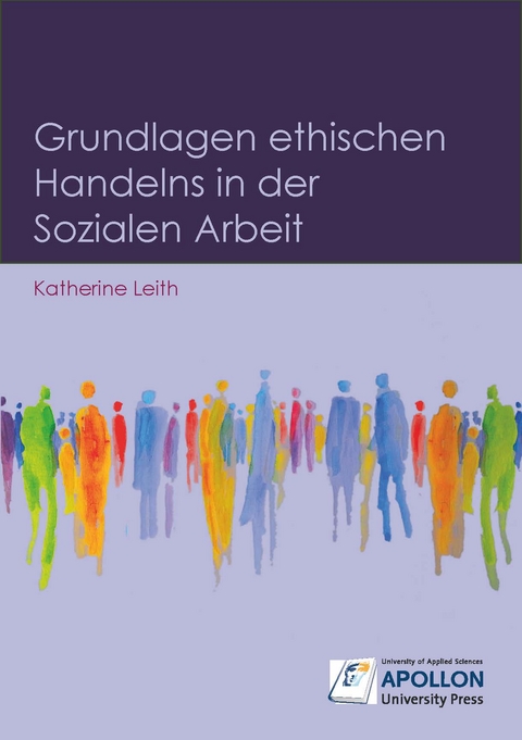 Grundlagen ethischen Handelns in der Sozialen Arbeit - Katherine Leith