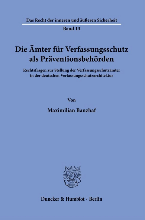 Die &Auml;mter f&uuml;r Verfassungsschutz als Pr&auml;ventionsbeh&ouml;rden. - Maximilian Banzhaf