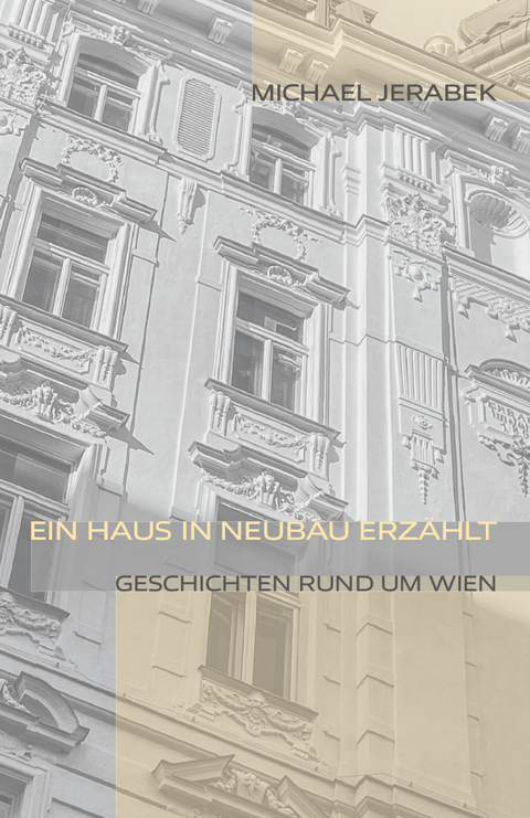 Ein Haus in Neubau erz&auml;hlt - Michael Jerabek