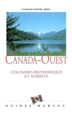 Canada-Ouest : Colombie britannique et Alberta - Charles-Pierre R&eacute;my