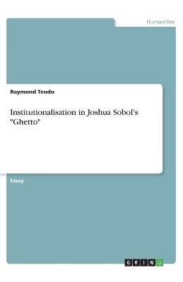 Institutionalisation in Joshua Sobol's "Ghetto" - Raymond Teodo