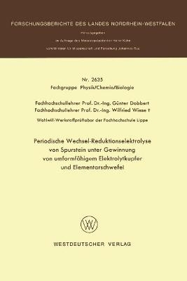Periodische Wechsel-Reduktionselektrolyse von Spurstein unter Gewinnung von umformf&auml;higem Elektrolytkupfer und Elementarschwefel - G&uuml;nter Dobbert