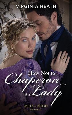 How Not To Chaperon A Lady - Virginia Heath