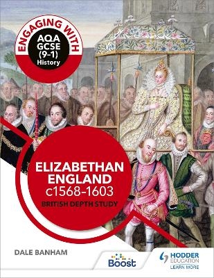 Engaging with AQA GCSE (9&ndash;1) History: Elizabethan England, c1568&ndash;1603 British depth study - Dale Banham