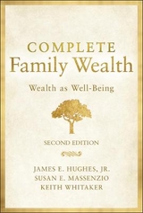 Complete Family Wealth - Hughes, James E.; Whitaker, Keith; Massenzio, Susan E.