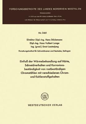 Einflu&szlig; der W&auml;rmebehandlung auf H&auml;rte, Schneidverhalten und Korrosionsbest&auml;ndigkeit von rostbest&auml;ndigen Chromst&auml;hlen mit verschiedenen Chrom- und Kohlenstoffgehalten - Hans St&uuml;demann