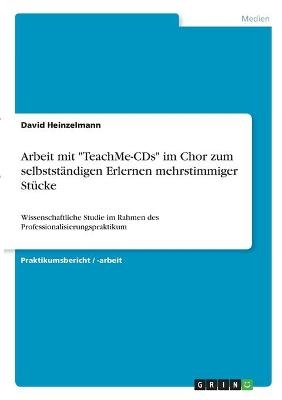 Arbeit mit "TeachMe-CDs" im Chor zum selbstst&Atilde;&curren;ndigen Erlernen mehrstimmiger St&Atilde;&frac14;cke - David Heinzelmann