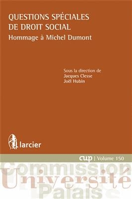 Questions sp&eacute;ciales de droit social : hommage &agrave; Michel Dumont - Jacques Clesse, Joel Hubin,  Collectif