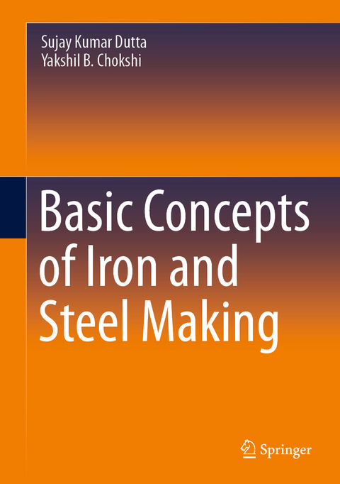 Basic Concepts of Iron and Steel Making - Sujay Kumar Dutta, Yakshil B. Chokshi