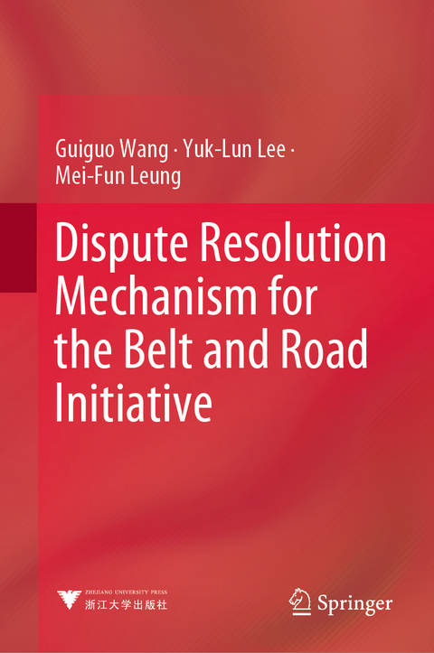 Dispute Resolution Mechanism for the Belt and Road Initiative - Guiguo Wang, Yuk-Lun Lee, Mei-Fun Leung