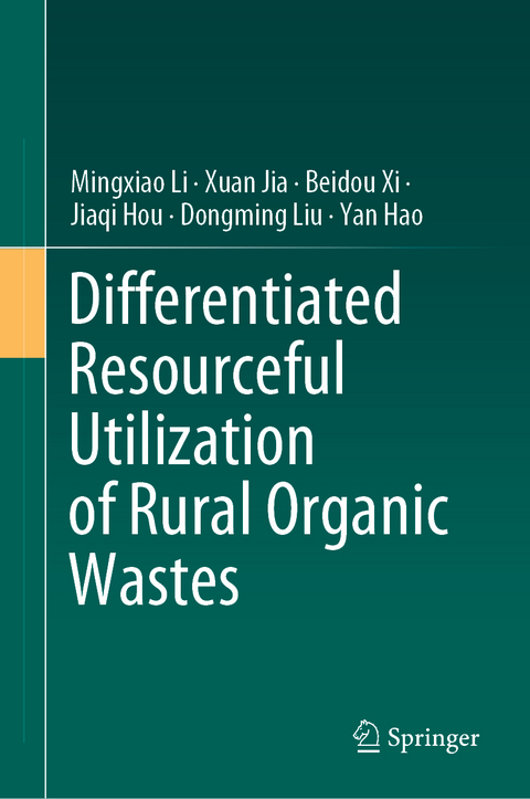 Differentiated Resourceful Utilization of Rural Organic Wastes - Mingxiao Li, Xuan Jia, Beidou Xi, Jiaqi Hou, Dongming Liu
