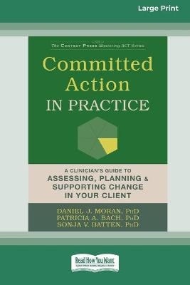 Committed Action in Practice - Daniel J Moran, Patricia A Bach, Sonja V Batten