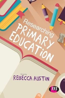 Researching Primary Education - Rebecca Austin