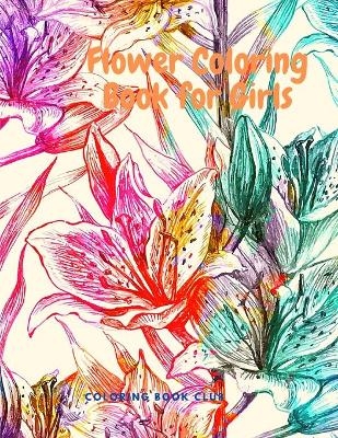 Flowers Coloring Book for Girls - Beginner-Friendly Creative Coloring Book for Kids -  Coloring Book Club