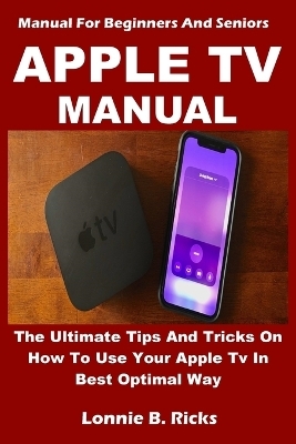 Apple TV Manual - Lonnie B Ricks