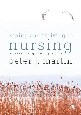 Coping and Thriving in Nursing - Peter Martin