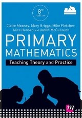 Primary Mathematics: Teaching Theory and Practice - Mooney, Claire; Briggs, Mary; Hansen, Alice; McCullouch, Judith; Fletcher, Mike