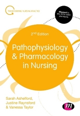 Pathophysiology and Pharmacology in Nursing - Ashelford, Sarah; Raynsford, Justine; Taylor, Vanessa