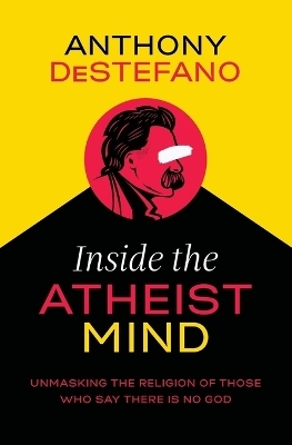 Inside the Atheist Mind - Anthony DeStefano