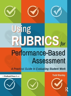 Using Rubrics for Performance-Based Assessment - Todd Stanley