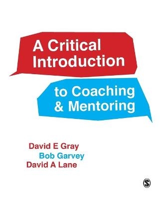 A Critical Introduction to Coaching and Mentoring - David E. Gray, Robert Garvey, David A Lane
