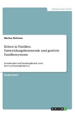 Krisen in Familien. Entwicklungshemmende und gest&Atilde;&para;rte Familiensysteme - Markus Richnow