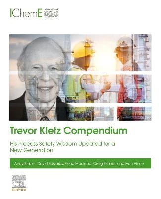 Trevor Kletz Compendium - Andy Brazier, David Edwards, Fiona Macleod, Craig Skinner, Ivan Vince