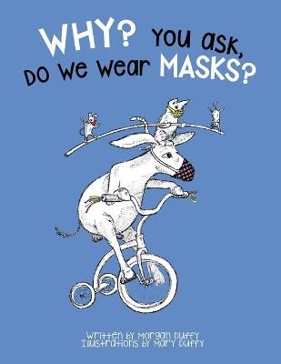 Why? You Ask, Do We Wear Masks? - Morgan Duffy