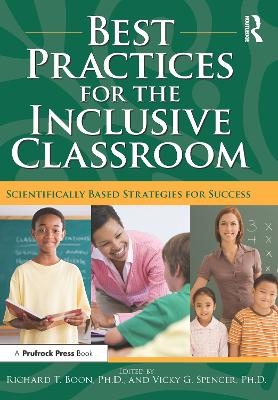 Best Practices for the Inclusive Classroom - Richard T. Boon, Vicky G. Spencer