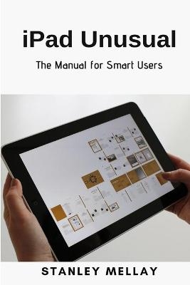 iPad Unusual: The Manual for Smart Users