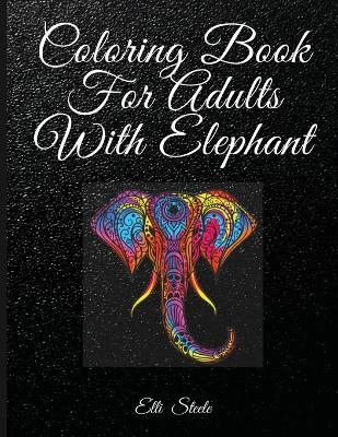 Coloring Book For Adults With Elephant - Elli Steele