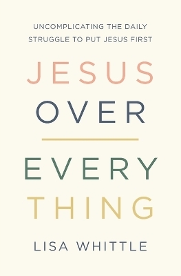Jesus Over Everything - Lisa Whittle