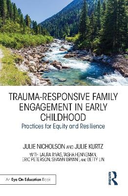Trauma-Responsive Family Engagement in Early Childhood - Julie Nicholson, Julie Kurtz
